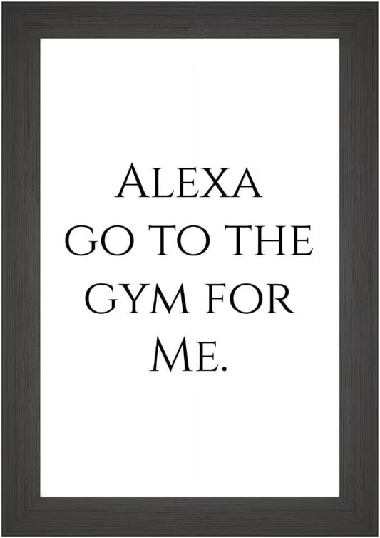 Alexa, Go to the Gym for Me Poster | 11X17 Unframed Funny Wall Art Print | Gym Lover Gift & Fitness Decor