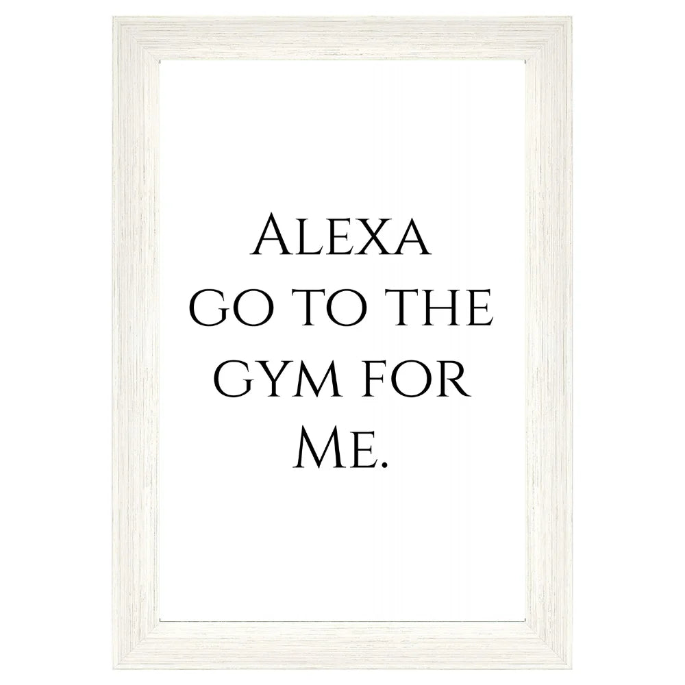 Alexa, Go to the Gym for Me Poster | 11X17 Unframed Funny Wall Art Print | Gym Lover Gift & Fitness Decor