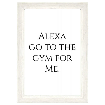 Alexa, Go to the Gym for Me Poster | 11X17 Unframed Funny Wall Art Print | Gym Lover Gift & Fitness Decor